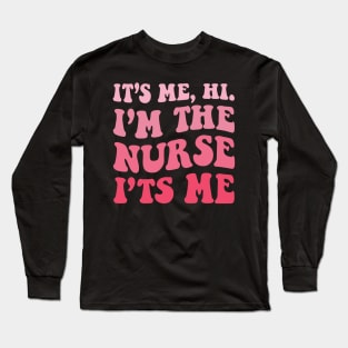 It's Me Hi I'm The Nurse It's Me Funny Nursing Groovy Style Long Sleeve T-Shirt
